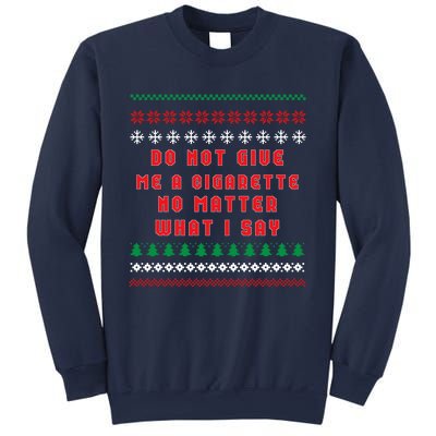 Do Not Give Me Cigarette No Matter What I Say Ugly Christmas Sweatshirt