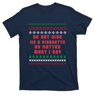 Do Not Give Me Cigarette No Matter What I Say Ugly Christmas T-Shirt