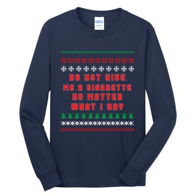 Do Not Give Me Cigarette No Matter What I Say Ugly Christmas Tall Long Sleeve T-Shirt