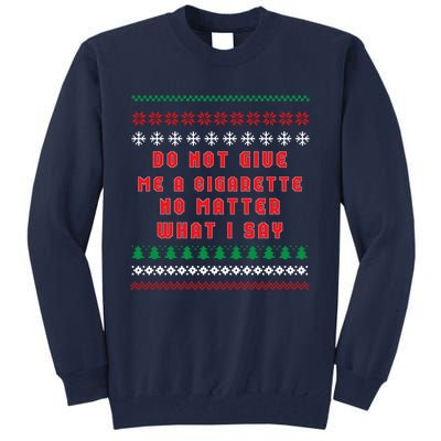 Do Not Give Me Cigarette No Matter What I Say Ugly Christmas Tall Sweatshirt