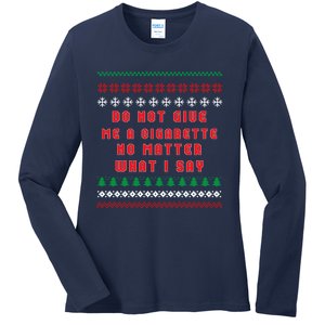 Do Not Give Me Cigarette No Matter What I Say Ugly Christmas Ladies Long Sleeve Shirt