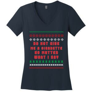 Do Not Give Me Cigarette No Matter What I Say Ugly Christmas Women's V-Neck T-Shirt