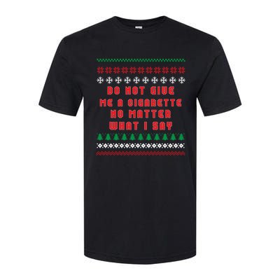 Do Not Give Me Cigarette No Matter What I Say Ugly Christmas Softstyle CVC T-Shirt