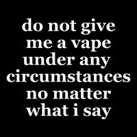 Do Not Give Me A Vape Under Any Circumstance No Matter What I Say 7-Panel Snapback Hat