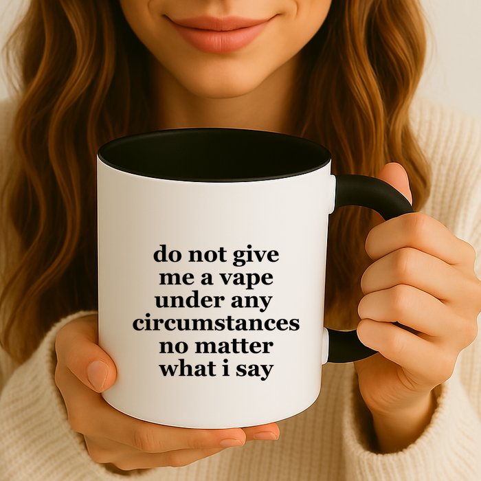 Do Not Give Me A Vape Under Any Circumstance No Matter What I Say Mug