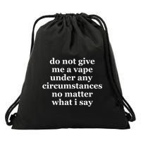 Do Not Give Me A Vape Under Any Circumstance No Matter What I Say Drawstring Bag