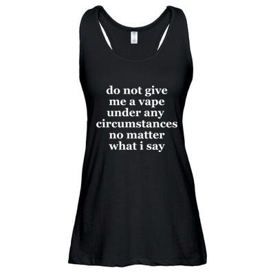Do Not Give Me A Vape Under Any Circumstance No Matter What I Say Ladies Essential Flowy Tank
