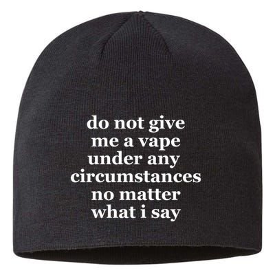 Do Not Give Me A Vape Under Any Circumstance No Matter What I Say Sustainable Beanie