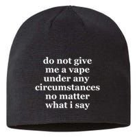 Do Not Give Me A Vape Under Any Circumstance No Matter What I Say Sustainable Beanie