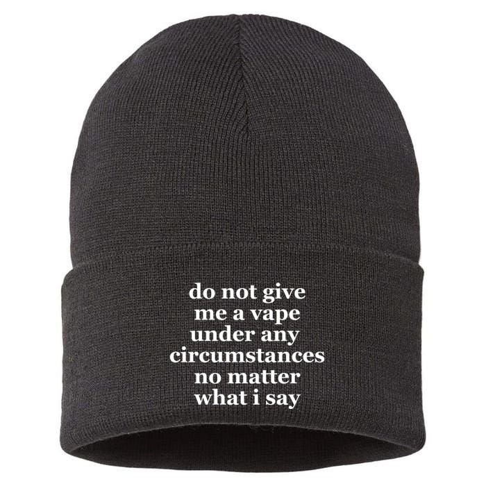 Do Not Give Me A Vape Under Any Circumstance No Matter What I Say Sustainable Knit Beanie
