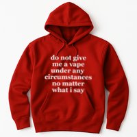 Do Not Give Me A Vape Under Any Circumstance No Matter What I Say Hoodie