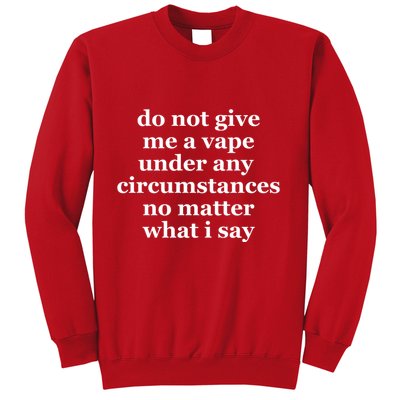 Do Not Give Me A Vape Under Any Circumstance No Matter What I Say Sweatshirt
