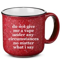 Do Not Give Me A Vape Under Any Circumstance No Matter What I Say 15oz Campfire Ceramic Mug