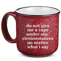 Do Not Give Me A Vape Under Any Circumstance No Matter What I Say 15oz Campfire Ceramic Mug