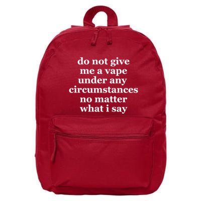 Do Not Give Me A Vape Under Any Circumstance No Matter What I Say 16 in Basic Backpack