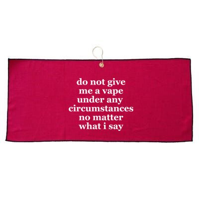 Do Not Give Me A Vape Under Any Circumstance No Matter What I Say Large Microfiber Waffle Golf Towel