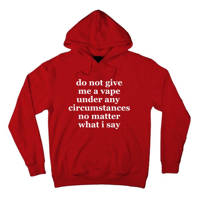 Do Not Give Me A Vape Under Any Circumstance No Matter What I Say Tall Hoodie