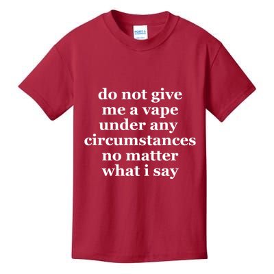 Do Not Give Me A Vape Under Any Circumstance No Matter What I Say Kids T-Shirt