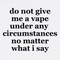 Do Not Give Me A Vape Under Any Circumstance No Matter What I Say Garment-Dyed Sweatshirt
