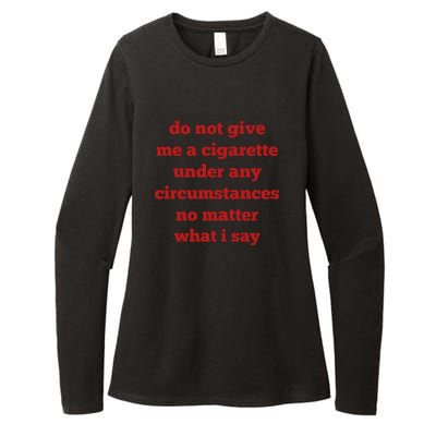 Do Not Give Me A Cigarette Under Any Circumstances No Matter What I Say Womens CVC Long Sleeve Shirt