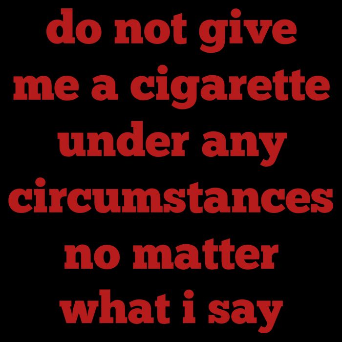 Do Not Give Me A Cigarette Under Any Circumstances No Matter What I Say Poster