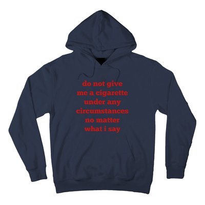 Do Not Give Me A Cigarette Under Any Circumstances No Matter What I Say Hoodie