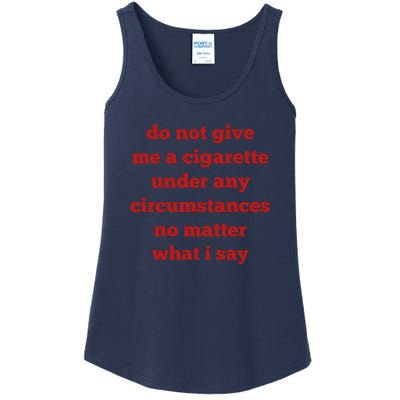 Do Not Give Me A Cigarette Under Any Circumstances No Matter What I Say Ladies Essential Tank