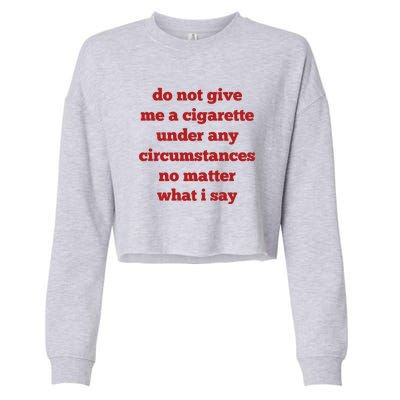 Do Not Give Me A Cigarette Under Any Circumstances No Matter What I Say Cropped Pullover Crew