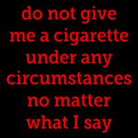 Do Not Give Me A Cigarette Under Any Circumstances No Matter What I Say 16oz Travel Tumbler