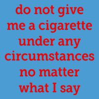 Do Not Give Me A Cigarette Under Any Circumstances No Matter What I Say Tie Dye Hoodie