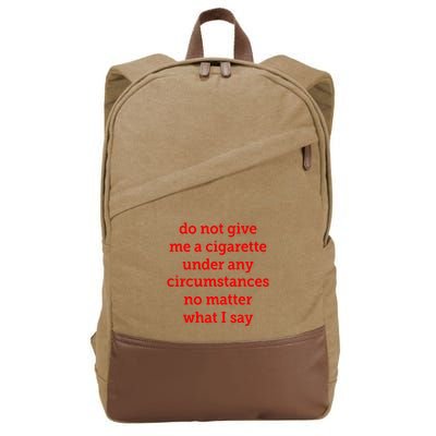 Do Not Give Me A Cigarette Under Any Circumstances No Matter What I Say Cotton Canvas Backpack