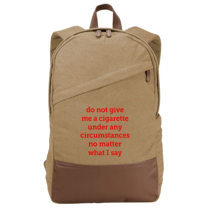 Do Not Give Me A Cigarette Under Any Circumstances No Matter What I Say Cotton Canvas Backpack