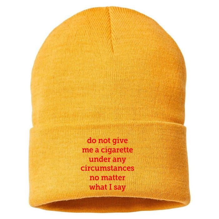 Do Not Give Me A Cigarette Under Any Circumstances No Matter What I Say Sustainable Knit Beanie