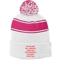 Do Not Give Me A Cigarette Under Any Circumstances No Matter What I Say Stripe Pom Pom Beanie
