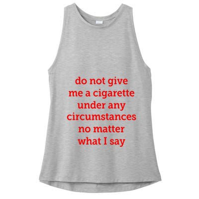 Do Not Give Me A Cigarette Under Any Circumstances No Matter What I Say Ladies PosiCharge Tri-Blend Wicking Tank