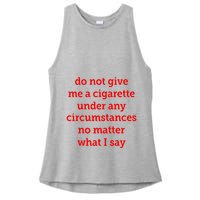 Do Not Give Me A Cigarette Under Any Circumstances No Matter What I Say Ladies PosiCharge Tri-Blend Wicking Tank