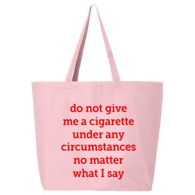 Do Not Give Me A Cigarette Under Any Circumstances No Matter What I Say 25L Jumbo Tote