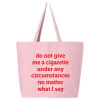 Do Not Give Me A Cigarette Under Any Circumstances No Matter What I Say 25L Jumbo Tote