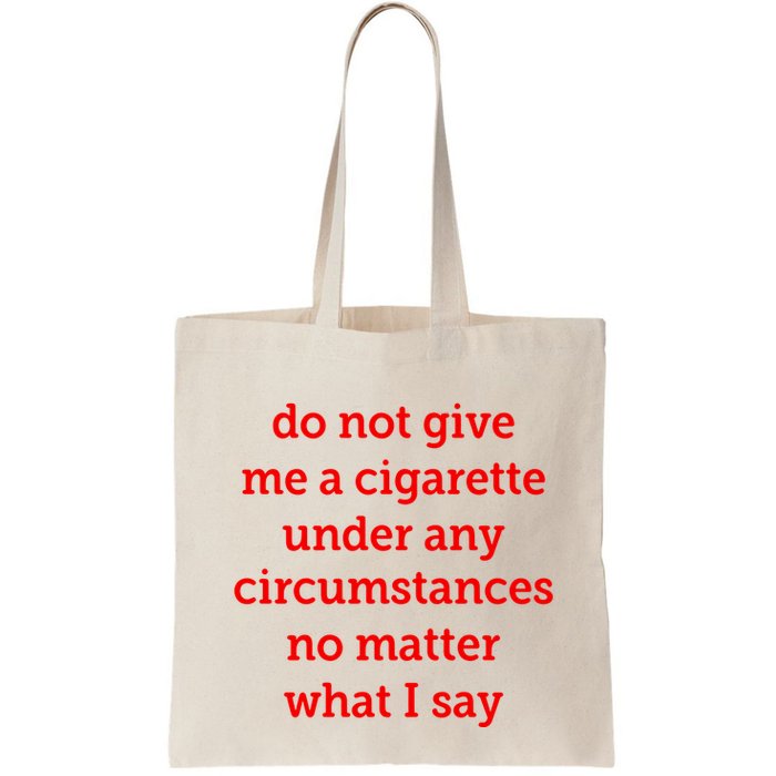 Do Not Give Me A Cigarette Under Any Circumstances No Matter What I Say Bag