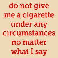 Do Not Give Me A Cigarette Under Any Circumstances No Matter What I Say Bag