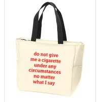 Do Not Give Me A Cigarette Under Any Circumstances No Matter What I Say Zip Tote Bag