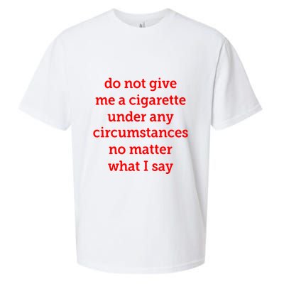 Do Not Give Me A Cigarette Under Any Circumstances No Matter What I Say Sueded Cloud Jersey T-Shirt