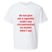 Do Not Give Me A Cigarette Under Any Circumstances No Matter What I Say Sueded Cloud Jersey T-Shirt