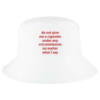 Do Not Give Me A Cigarette Under Any Circumstances No Matter What I Say Cool Comfort Performance Bucket Hat
