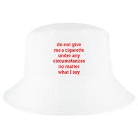Do Not Give Me A Cigarette Under Any Circumstances No Matter What I Say Cool Comfort Performance Bucket Hat