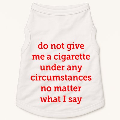 Do Not Give Me A Cigarette Under Any Circumstances No Matter What I Say Doggie Tank
