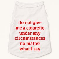 Do Not Give Me A Cigarette Under Any Circumstances No Matter What I Say Doggie Tank