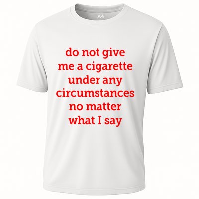 Do Not Give Me A Cigarette Under Any Circumstances No Matter What I Say Performance Shirt
