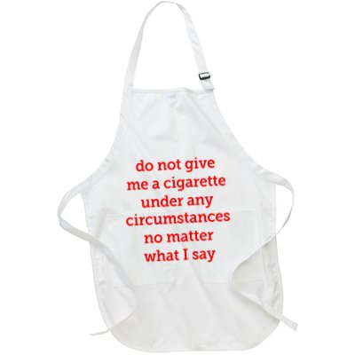 Do Not Give Me A Cigarette Under Any Circumstances No Matter What I Say Apron