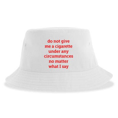 Do Not Give Me A Cigarette Under Any Circumstances No Matter What I Say Sustainable Bucket Hat